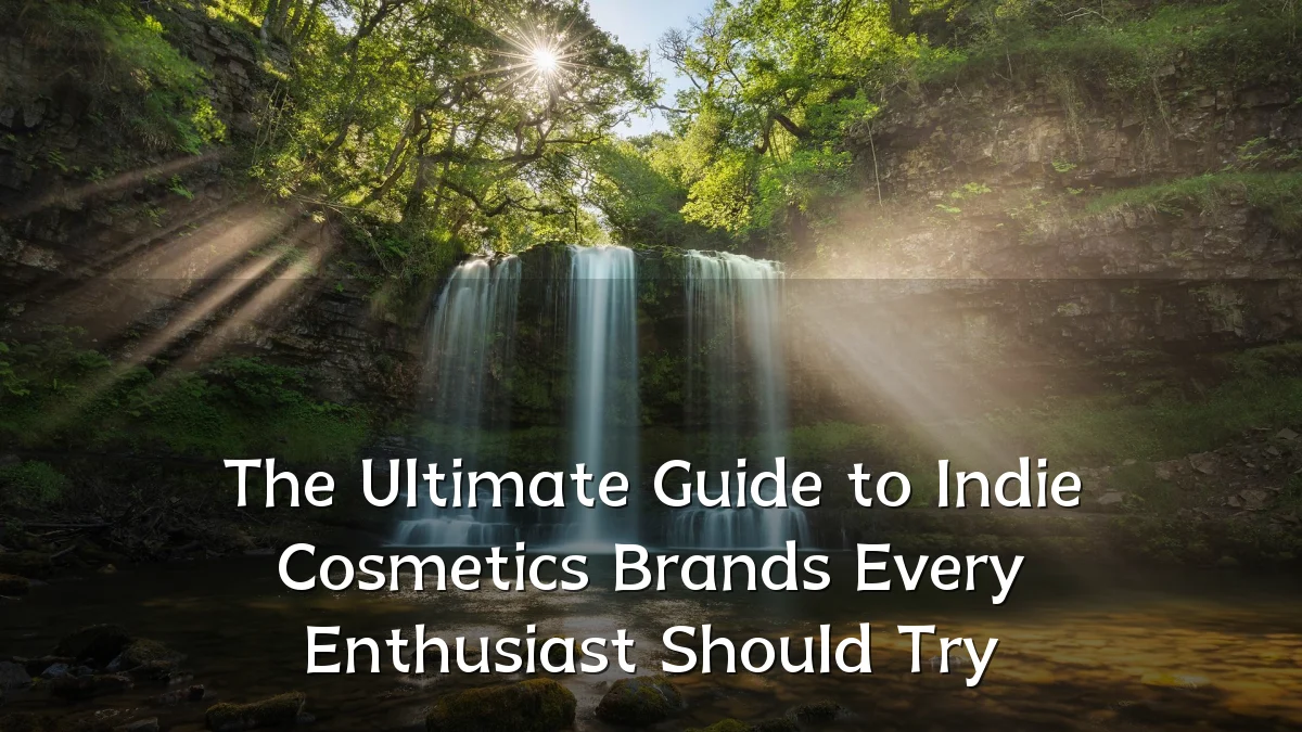 The Ultimate Guide to Indie Cosmetics Brands Every Enthusiast Should Try