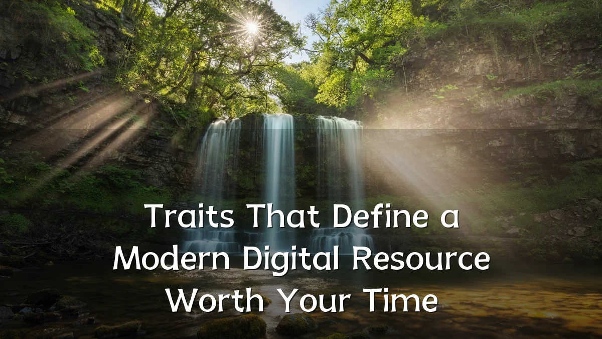 Traits That Define a Modern Digital Resource Worth Your Time