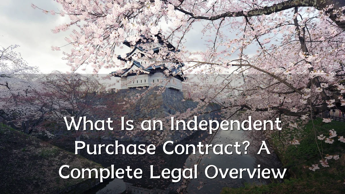 What Is an Independent Purchase Contract? A Complete Legal Overview