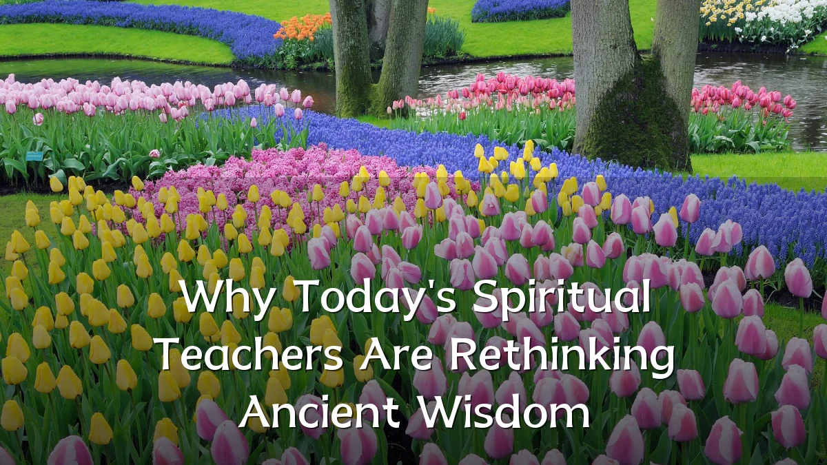 Why Today's Spiritual Teachers Are Rethinking Ancient Wisdom