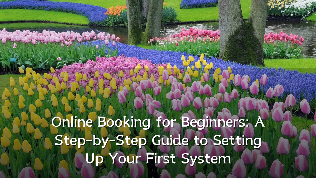 Online Booking for Beginners: A Step-by-Step Guide to Setting Up Your First System