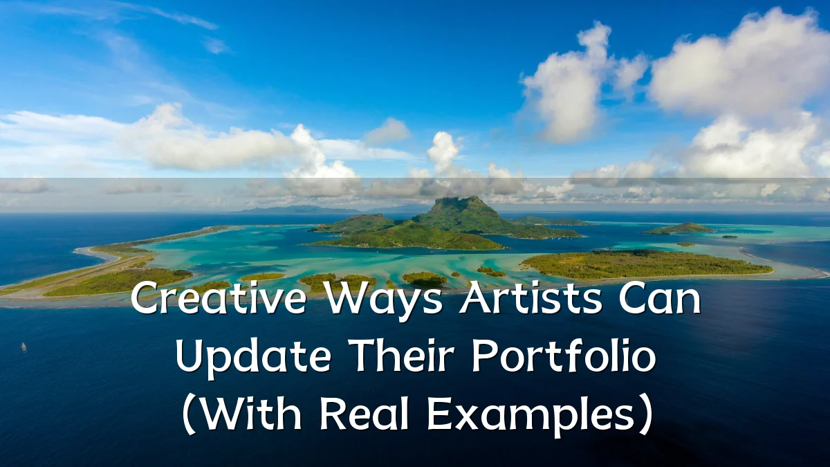 Creative Ways Artists Can Update Their Portfolio (With Real Examples)