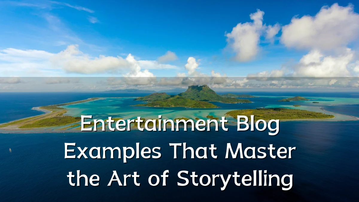 Entertainment Blog Examples That Master the Art of Storytelling