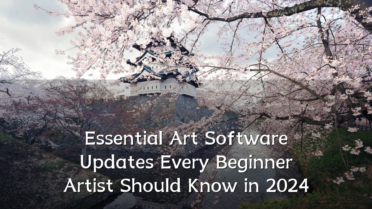 Essential Art Software Updates Every Beginner Artist Should Know in 2024