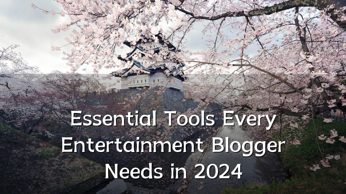 Essential Tools Every Entertainment Blogger Needs in 2024
