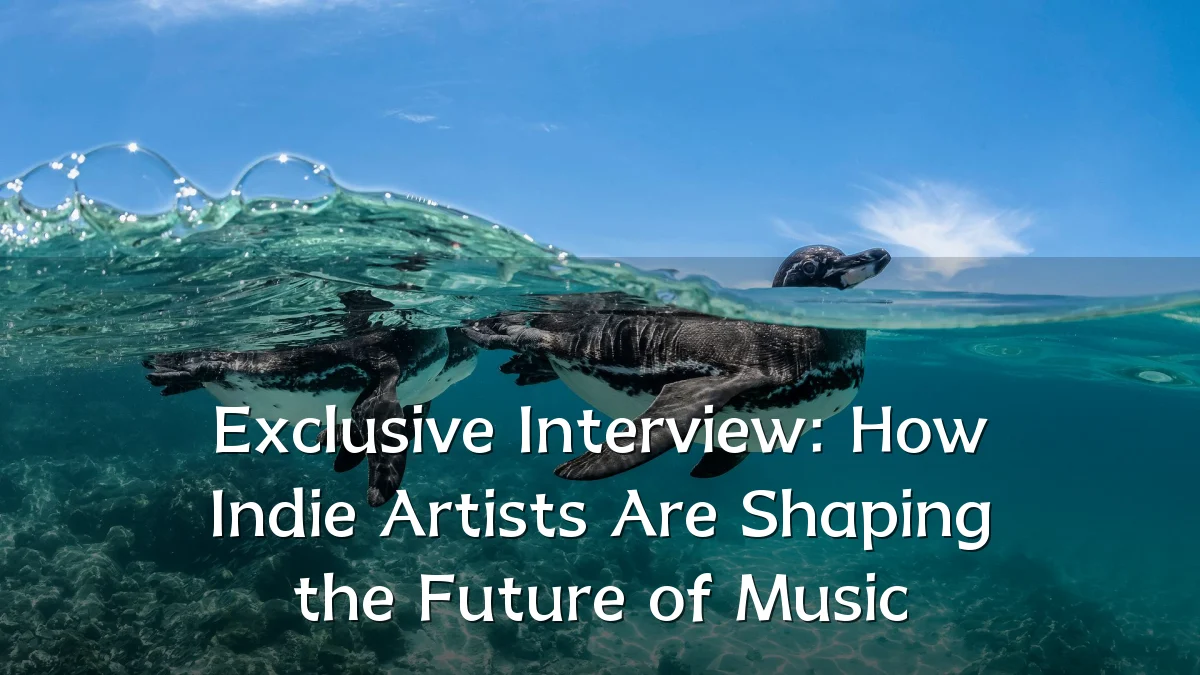 Exclusive Interview: How Indie Artists Are Shaping the Future of Music