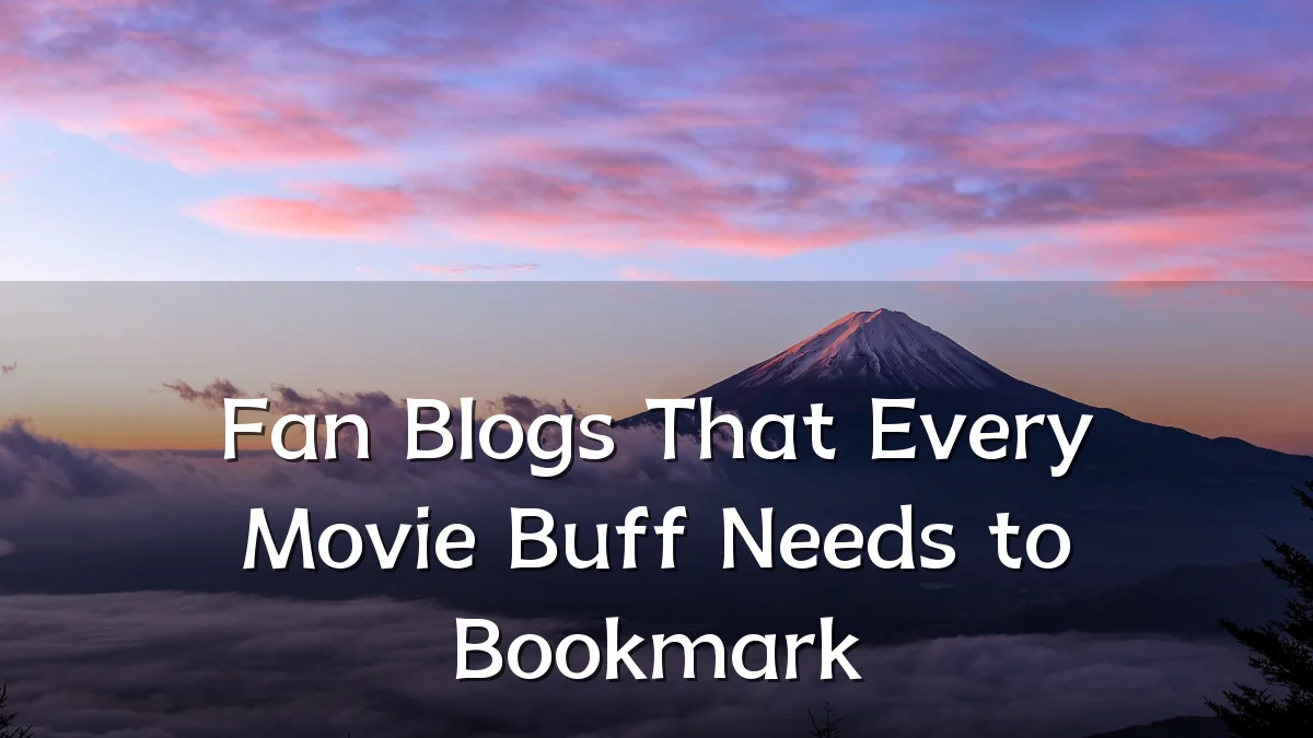 Fan Blogs That Every Movie Buff Needs to Bookmark