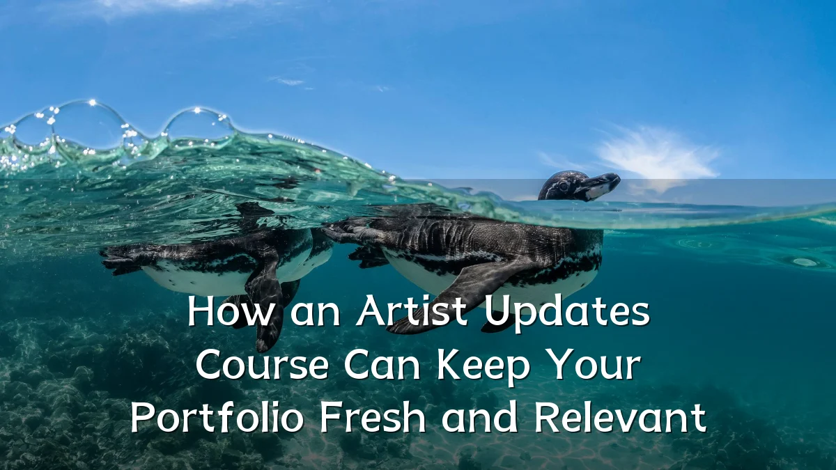 How an Artist Updates Course Can Keep Your Portfolio Fresh and Relevant