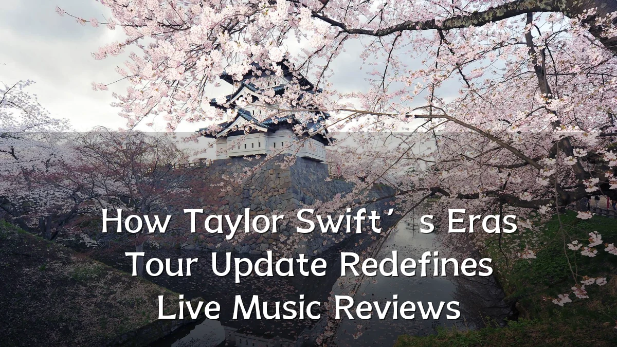How Taylor Swift’s Eras Tour Update Redefines Live Music Reviews