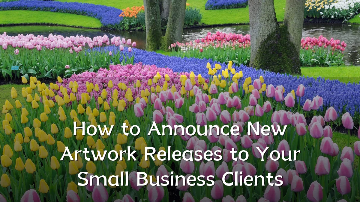 How to Announce New Artwork Releases to Your Small Business Clients