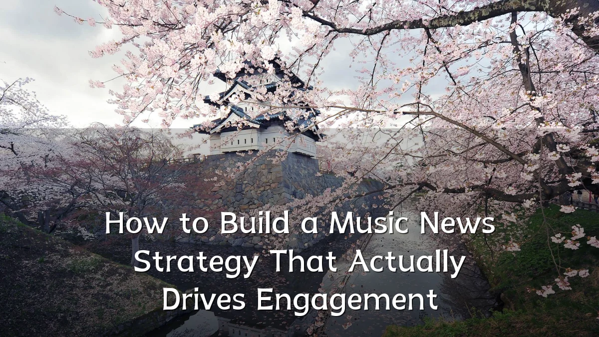 How to Build a Music News Strategy That Actually Drives Engagement