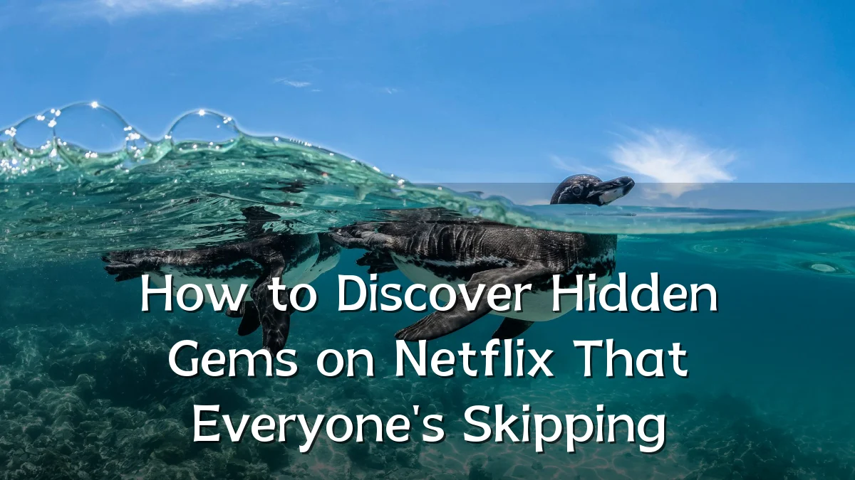 How to Discover Hidden Gems on Netflix That Everyone's Skipping