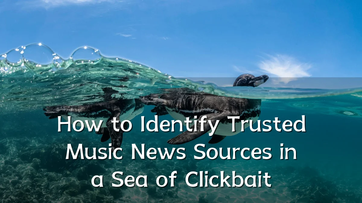 How to Identify Trusted Music News Sources in a Sea of Clickbait