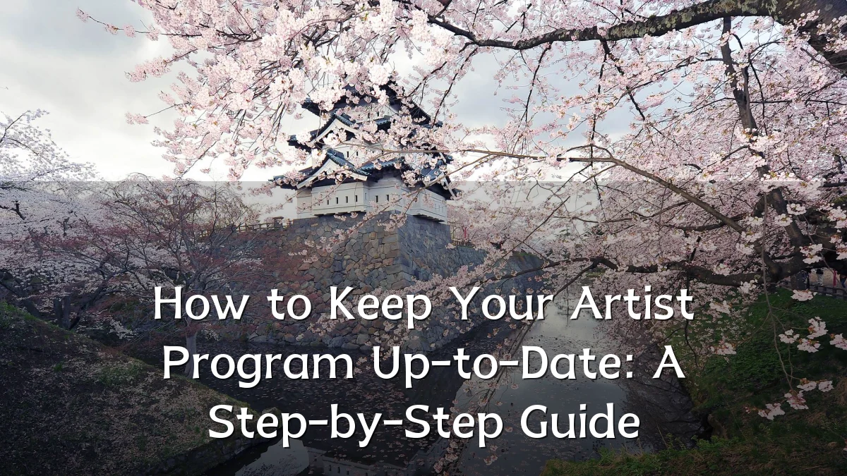How to Keep Your Artist Program Up-to-Date: A Step-by-Step Guide