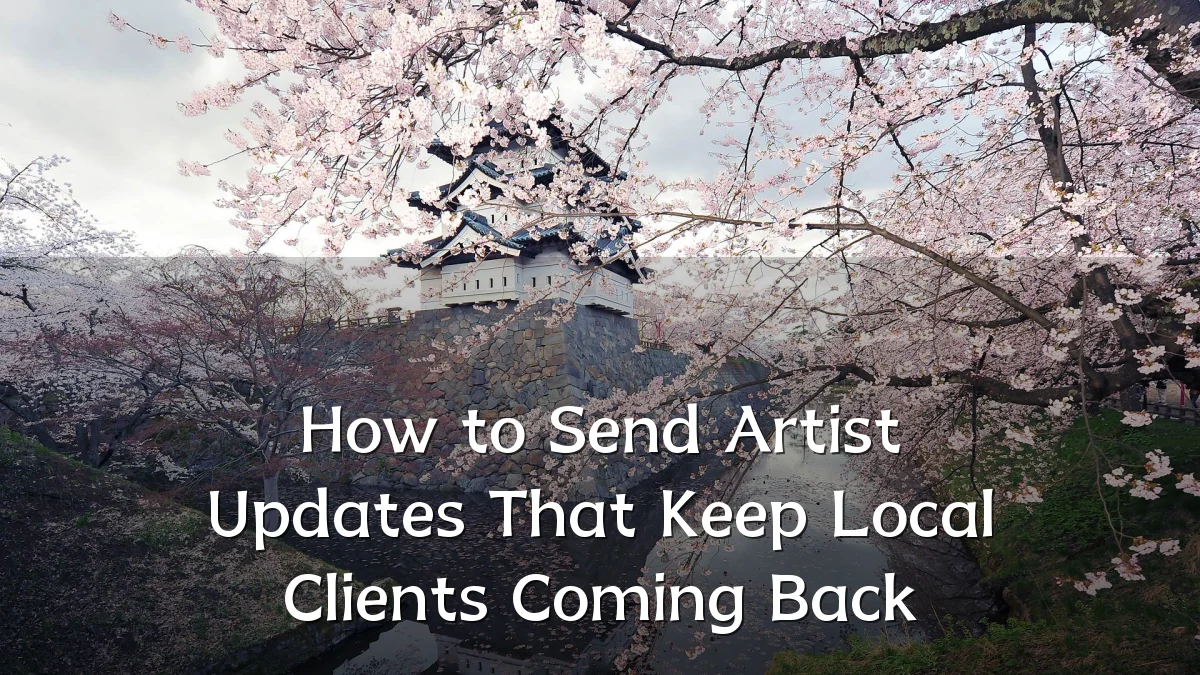 How to Send Artist Updates That Keep Local Clients Coming Back