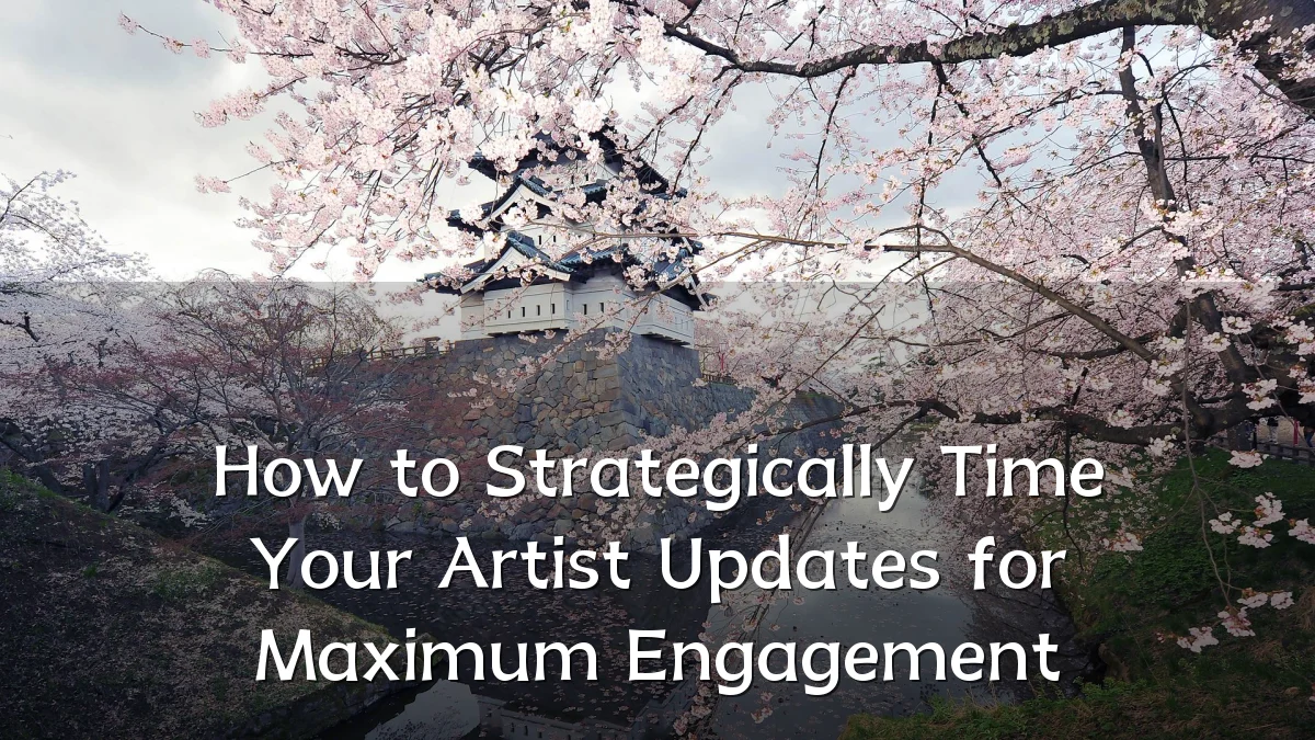 How to Strategically Time Your Artist Updates for Maximum Engagement