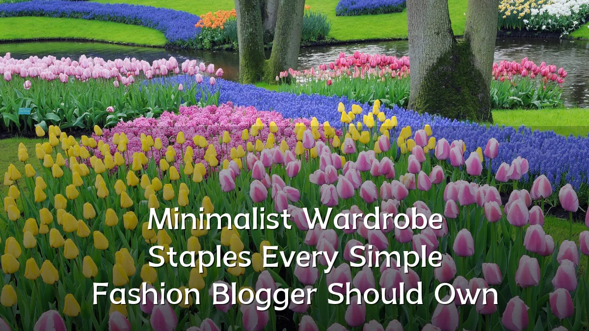 Minimalist Wardrobe Staples Every Simple Fashion Blogger Should Own
