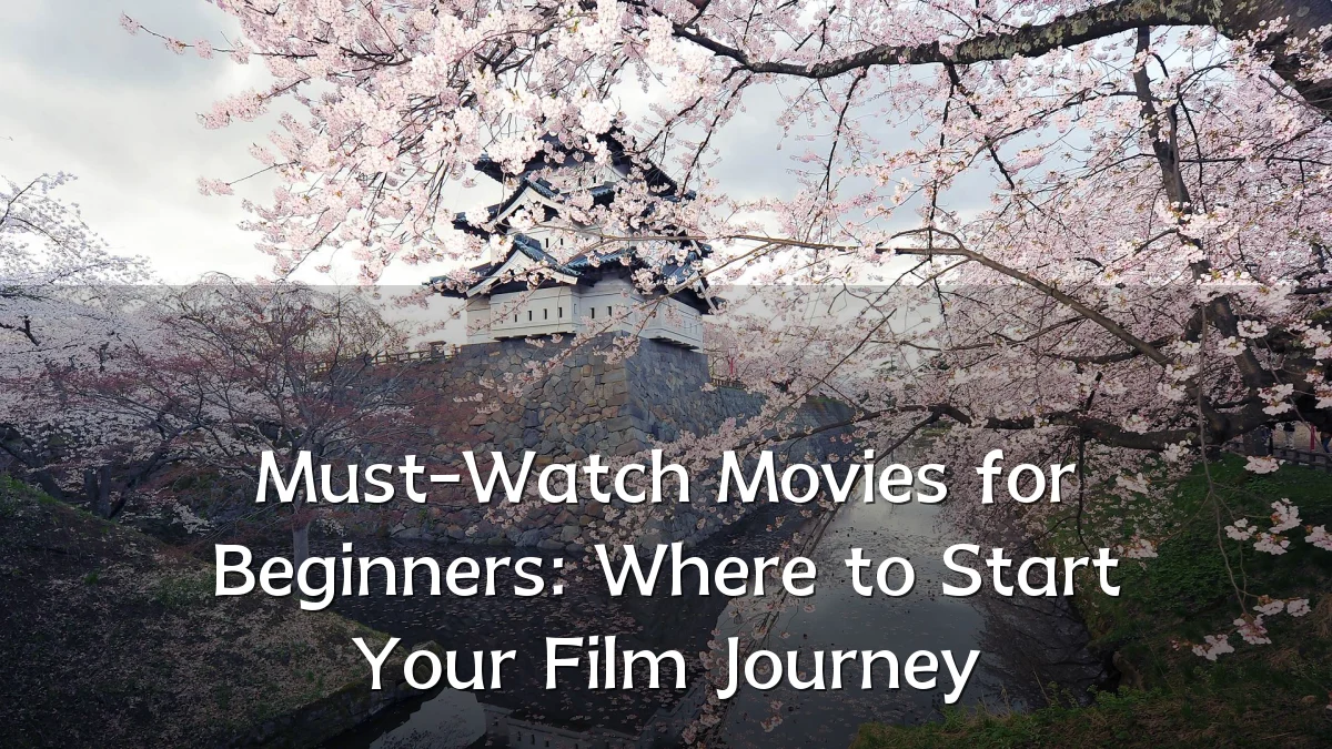 Must-Watch Movies for Beginners: Where to Start Your Film Journey