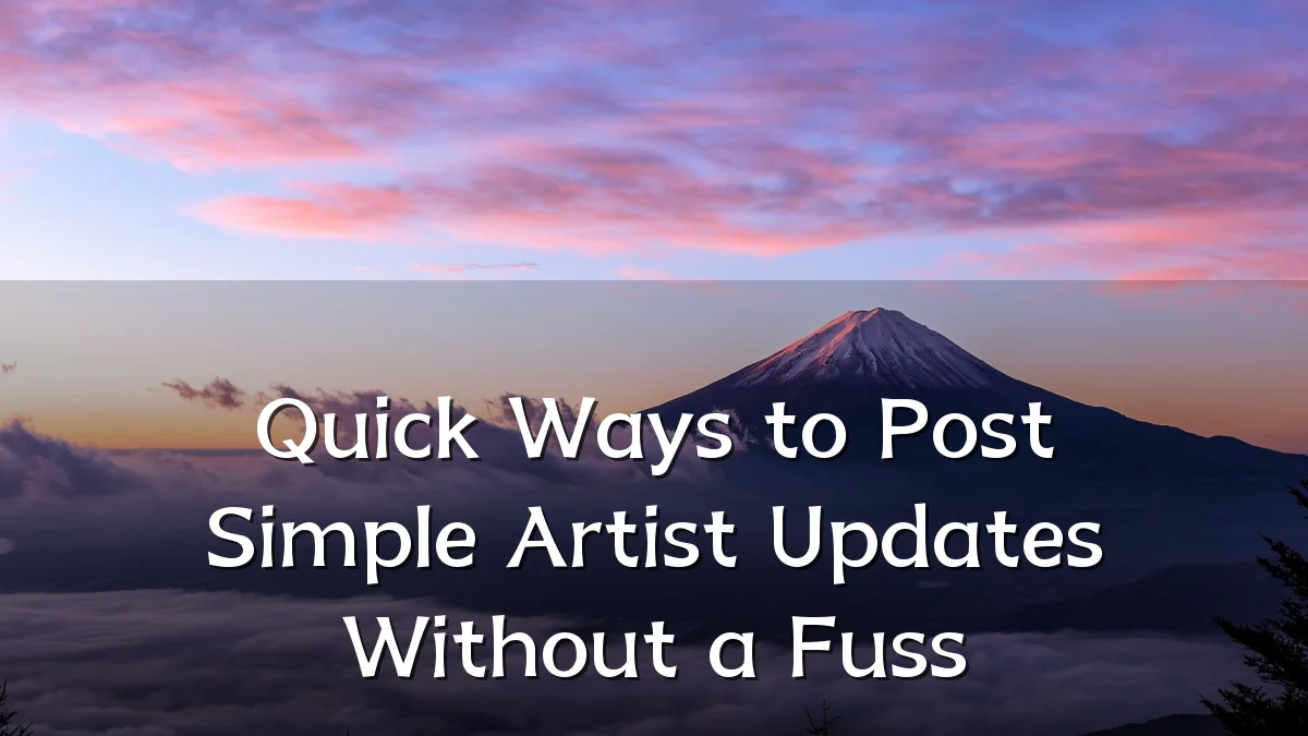 Quick Ways to Post Simple Artist Updates Without a Fuss