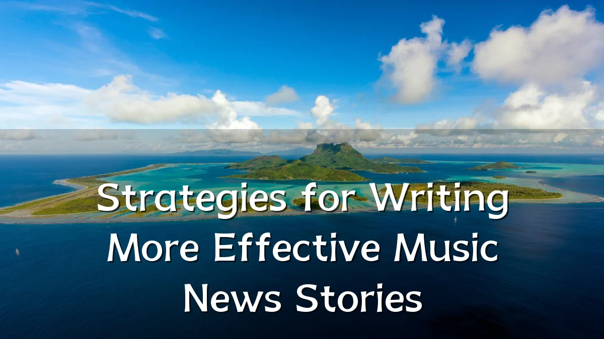 Strategies for Writing More Effective Music News Stories