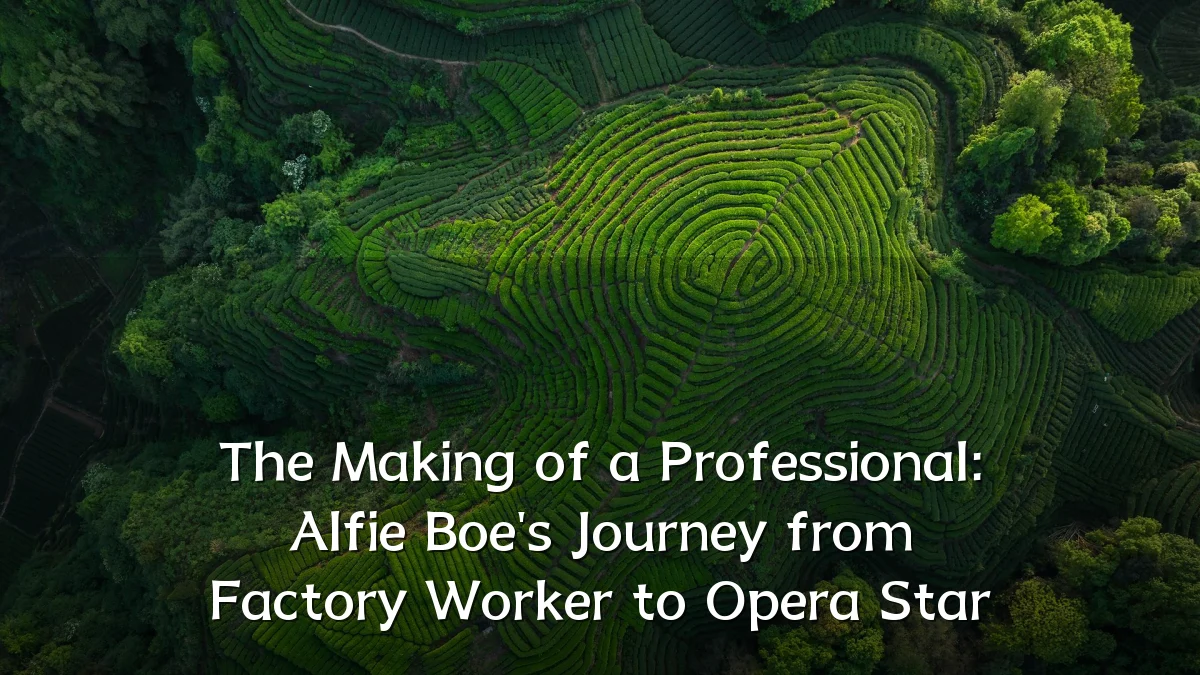 The Making of a Professional: Alfie Boe's Journey from Factory Worker to Opera Star