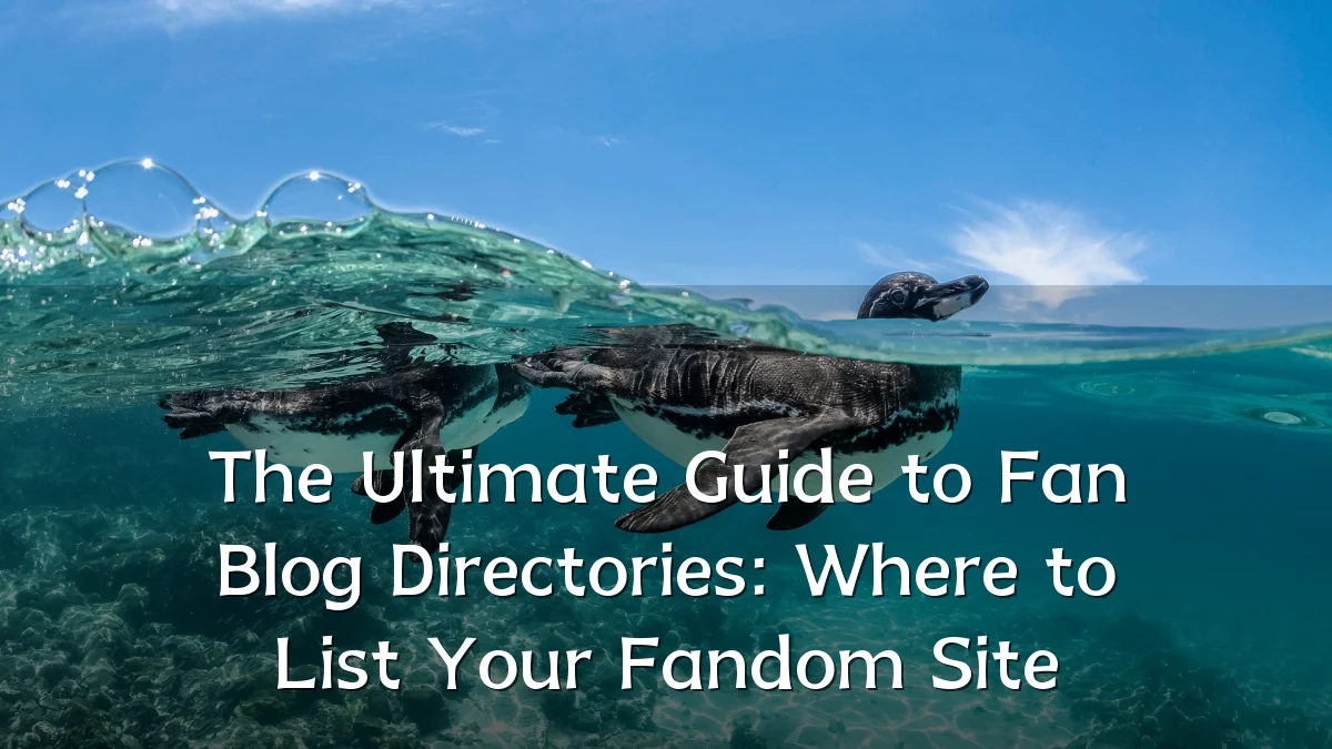 The Ultimate Guide to Fan Blog Directories: Where to List Your Fandom Site
