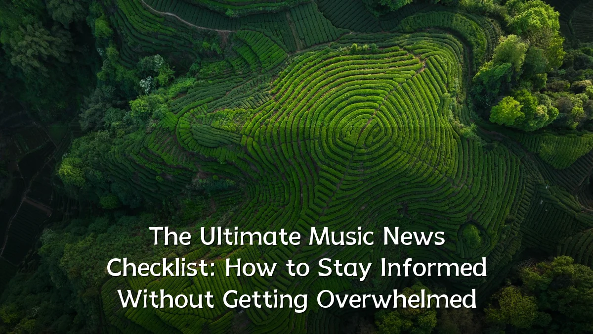 The Ultimate Music News Checklist: How to Stay Informed Without Getting Overwhelmed