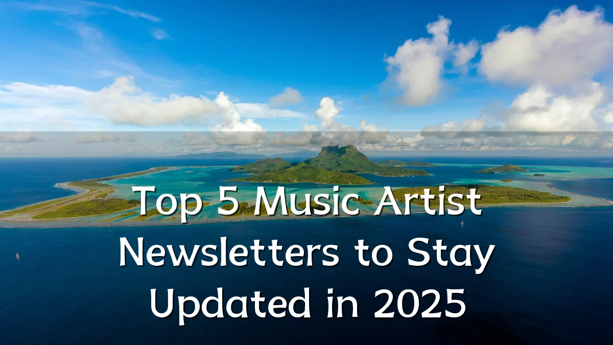 Top 5 Music Artist Newsletters to Stay Updated in 2025