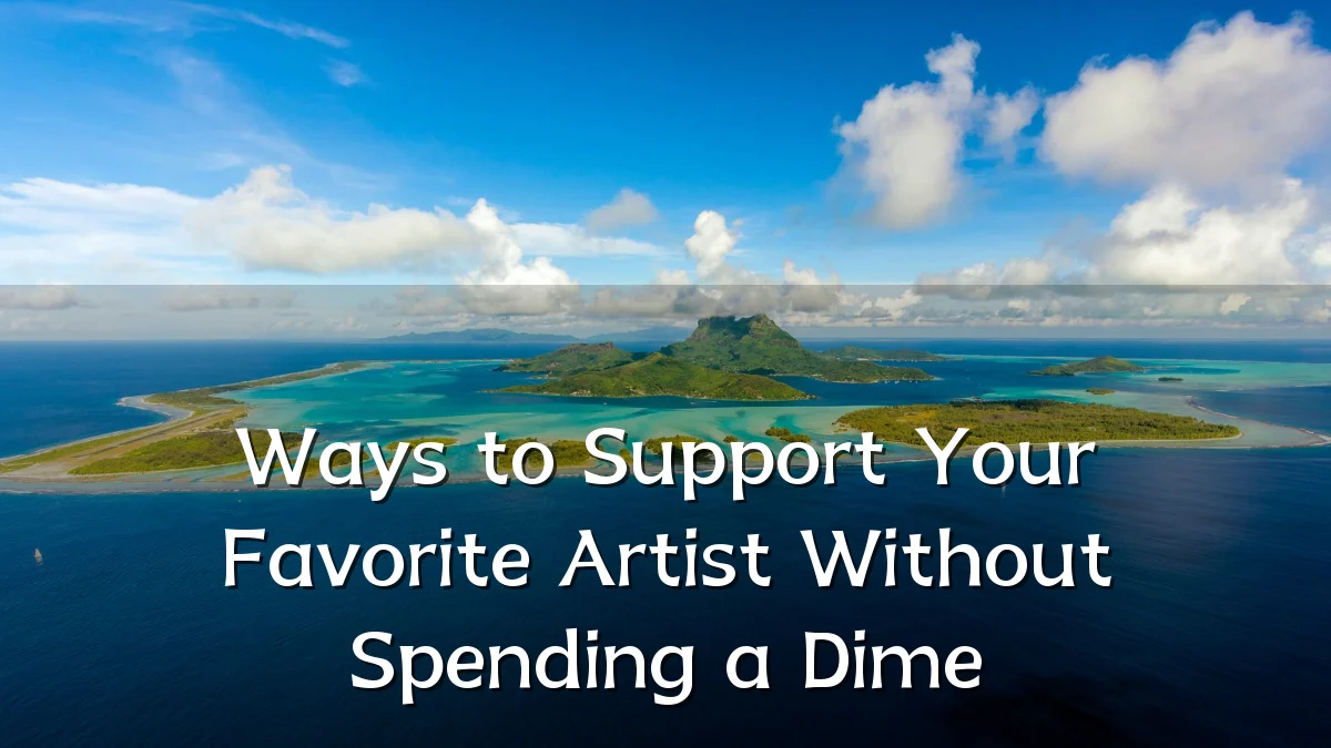 Ways to Support Your Favorite Artist Without Spending a Dime