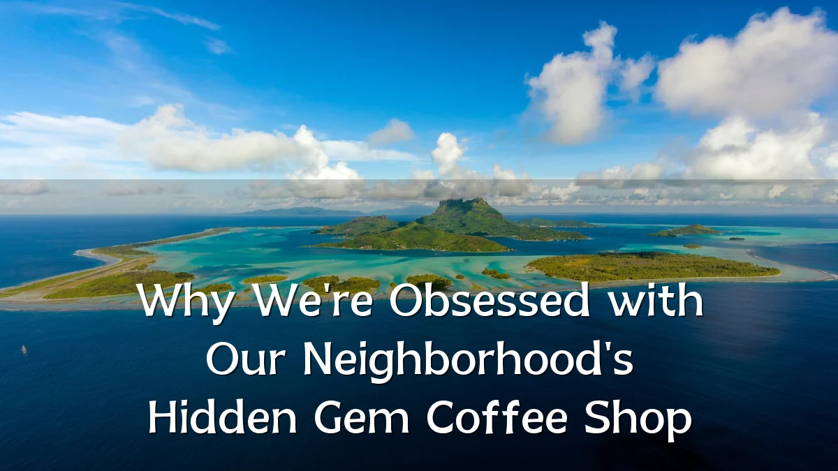 Why We're Obsessed with Our Neighborhood's Hidden Gem Coffee Shop
