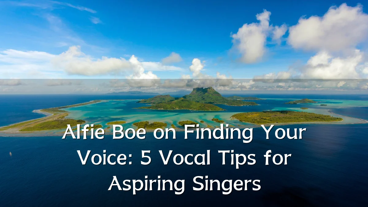 Alfie Boe on Finding Your Voice: 5 Vocal Tips for Aspiring Singers