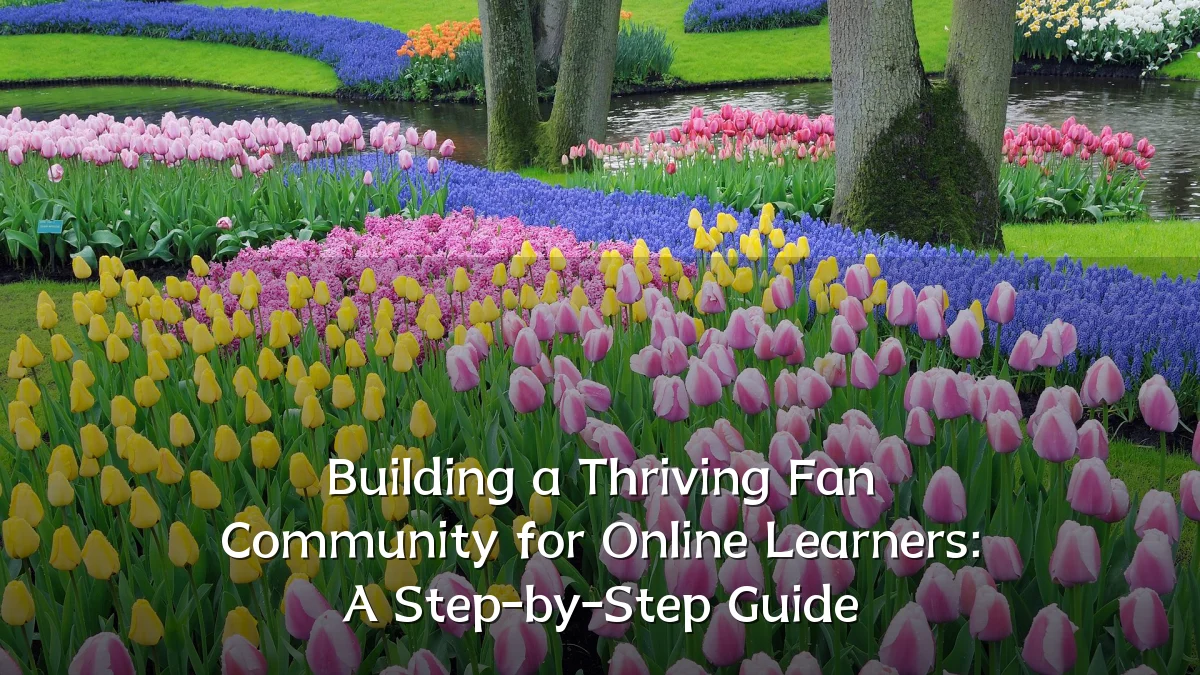 Building a Thriving Fan Community for Online Learners: A Step-by-Step Guide