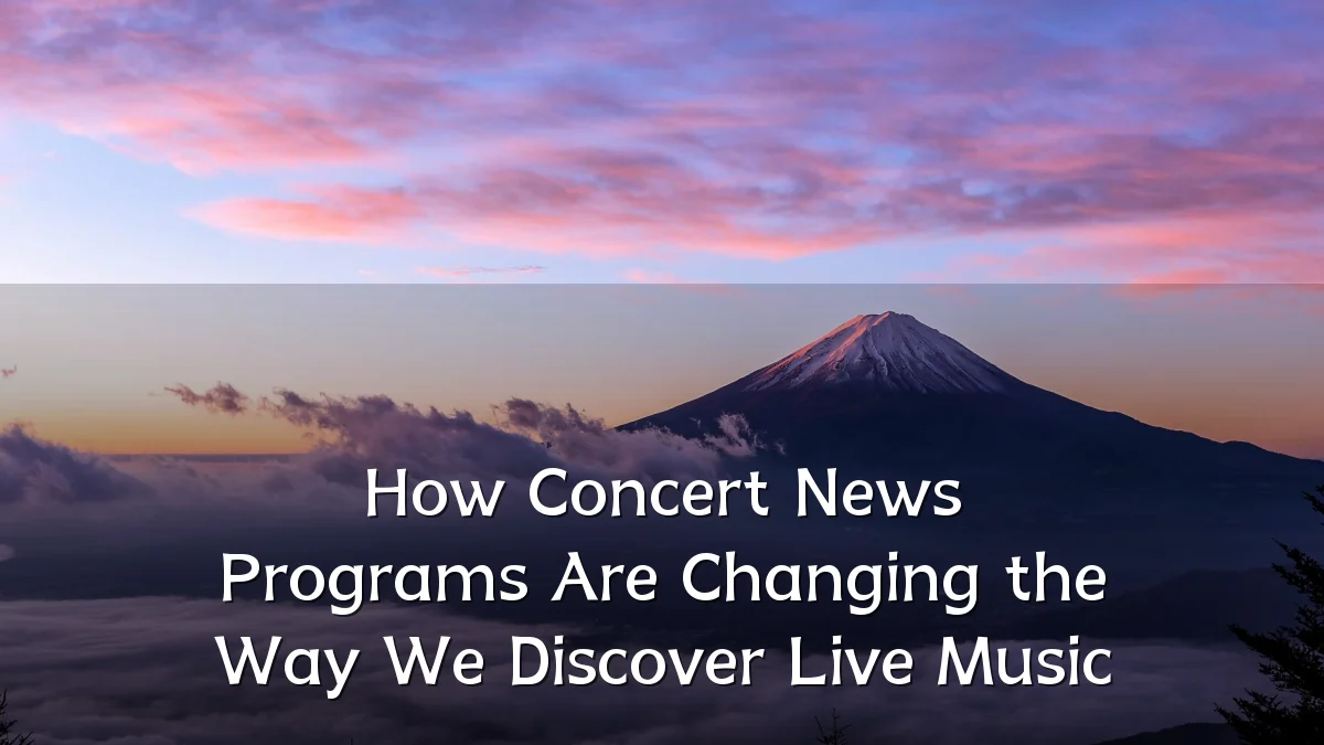 How Concert News Programs Are Changing the Way We Discover Live Music