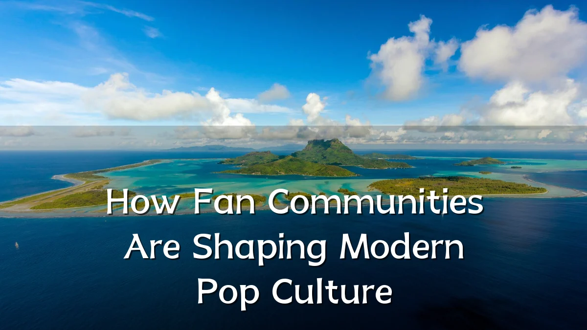 How Fan Communities Are Shaping Modern Pop Culture