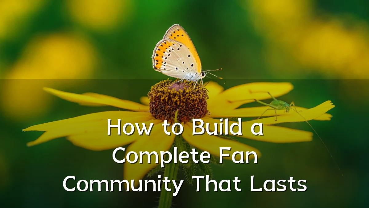 How to Build a Complete Fan Community That Lasts