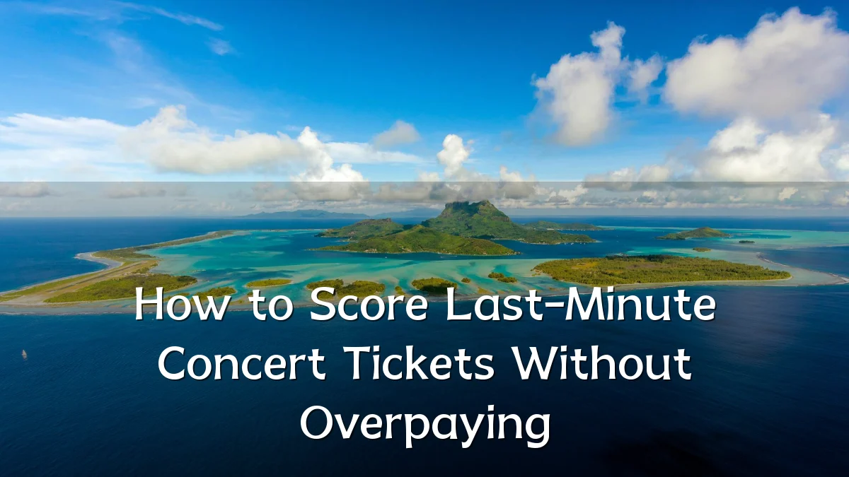 How to Score Last-Minute Concert Tickets Without Overpaying