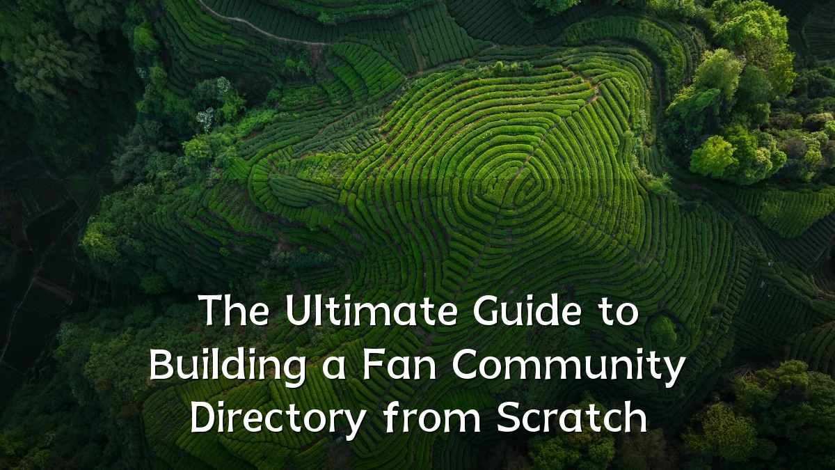The Ultimate Guide to Building a Fan Community Directory from Scratch