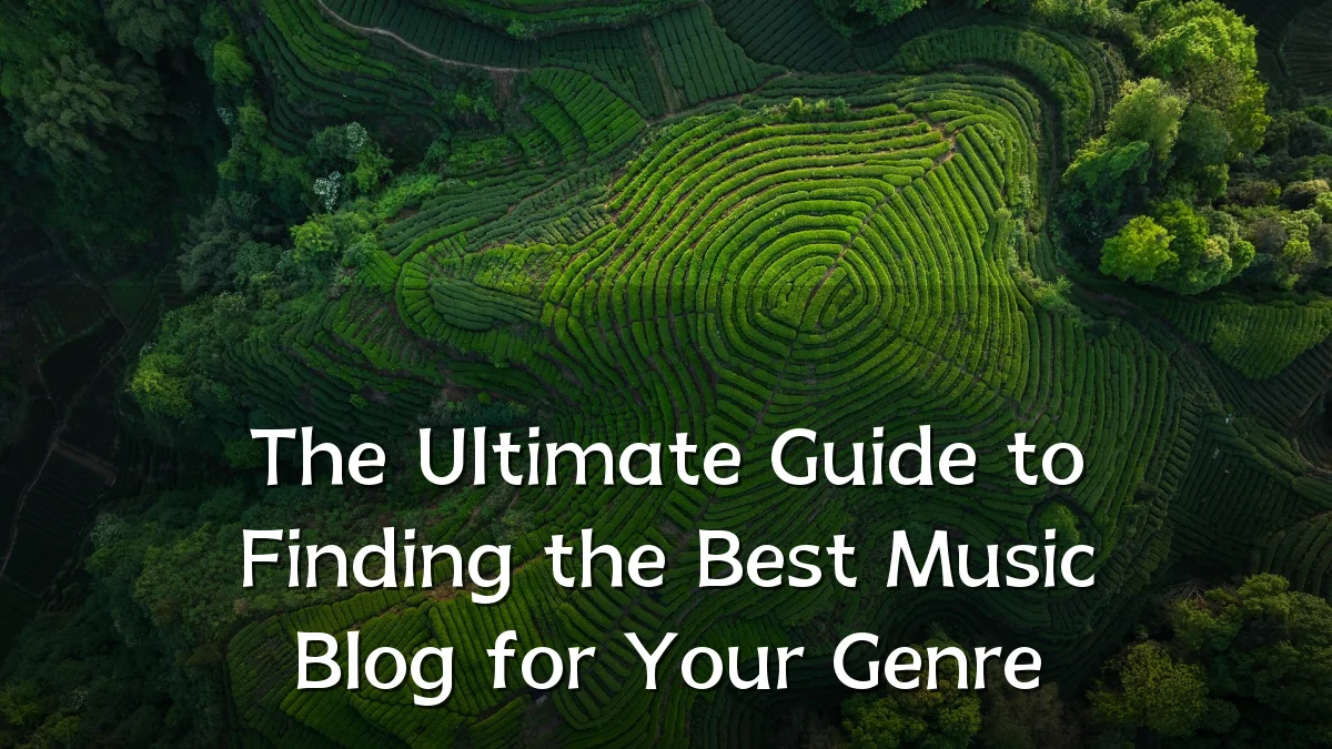 The Ultimate Guide to Finding the Best Music Blog for Your Genre