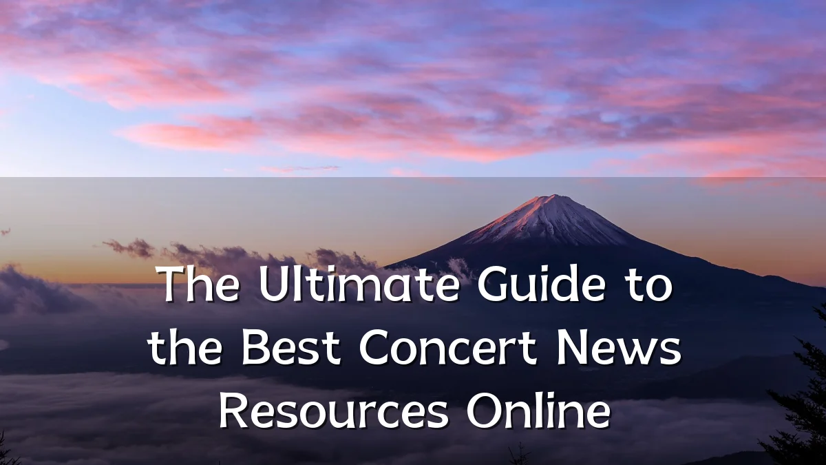 The Ultimate Guide to the Best Concert News Resources Online