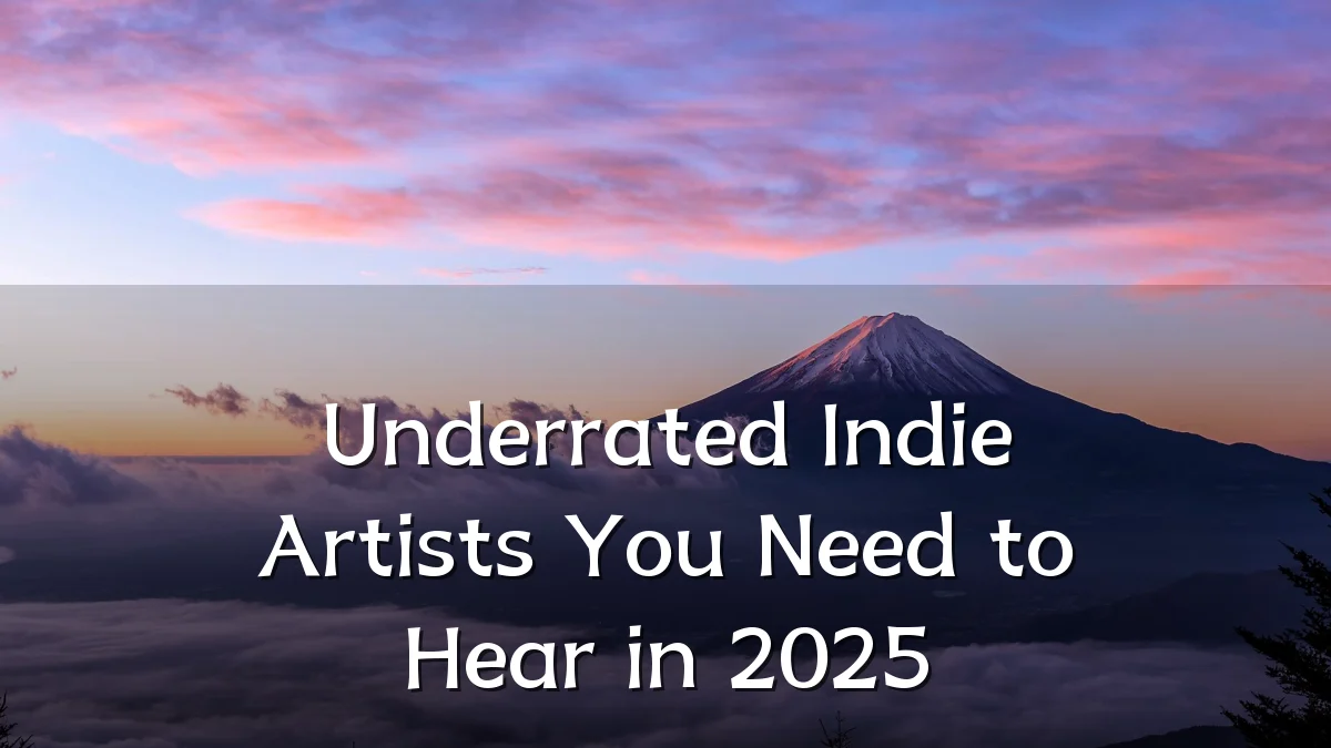 Underrated Indie Artists You Need to Hear in 2025