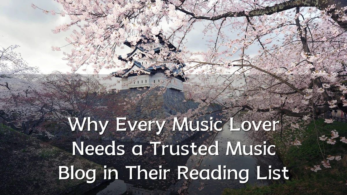 Why Every Music Lover Needs a Trusted Music Blog in Their Reading List